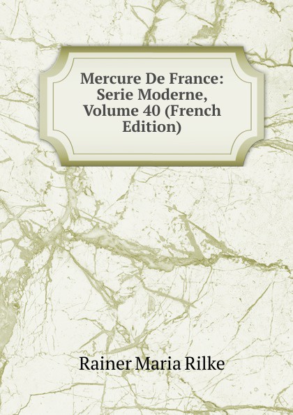 Mercure De France: Serie Moderne, Volume 40 (French Edition)