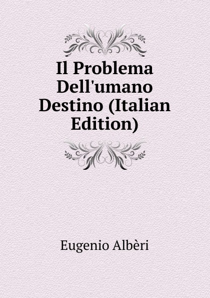 Eugenio Albèri Il Problema Dell.umano Destino (Italian Edition)