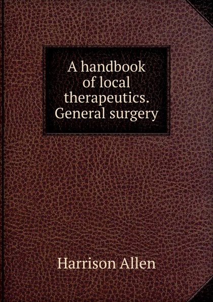 A handbook of local therapeutics. General surgery