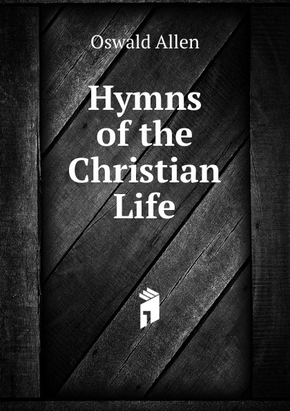 Hymns of the Christian Life