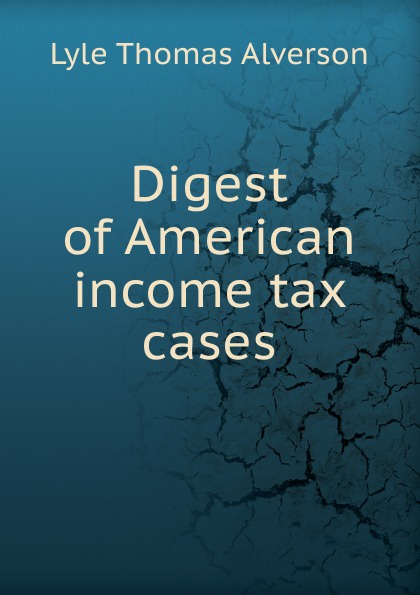 Digest of American income tax cases