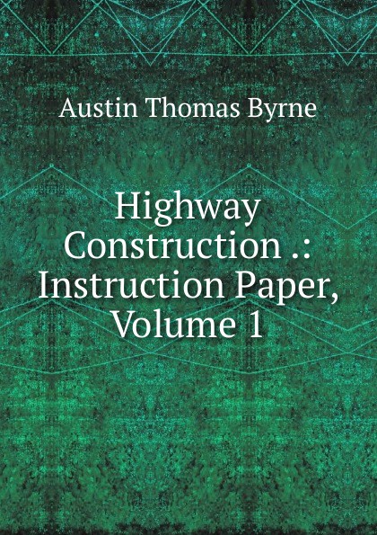 Highway Construction .: Instruction Paper, Volume 1