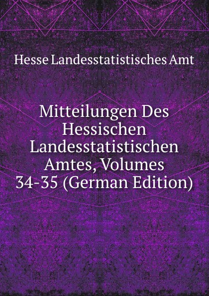 Mitteilungen Des Hessischen Landesstatistischen Amtes, Volumes 34-35 (German Edition)