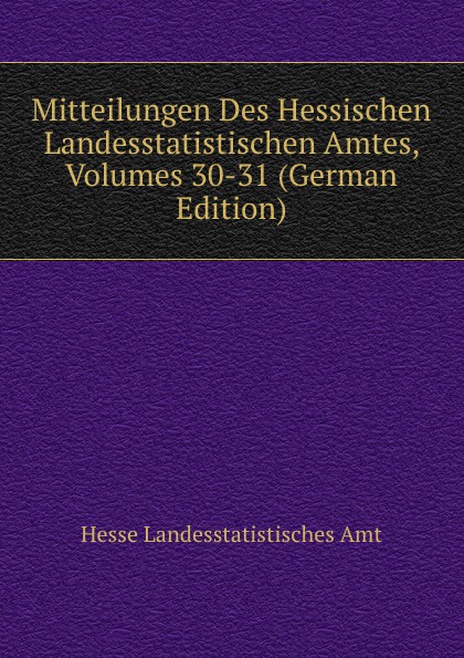 Mitteilungen Des Hessischen Landesstatistischen Amtes, Volumes 30-31 (German Edition)