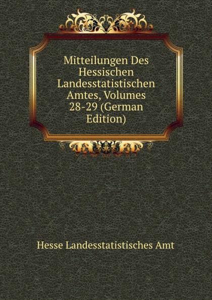 Mitteilungen Des Hessischen Landesstatistischen Amtes, Volumes 28-29 (German Edition)