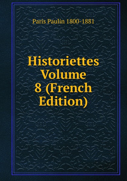 Historiettes Volume 8 (French Edition)