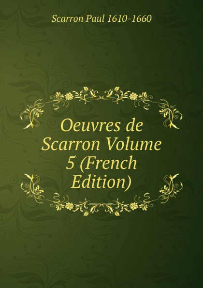 Oeuvres de Scarron Volume 5 (French Edition)