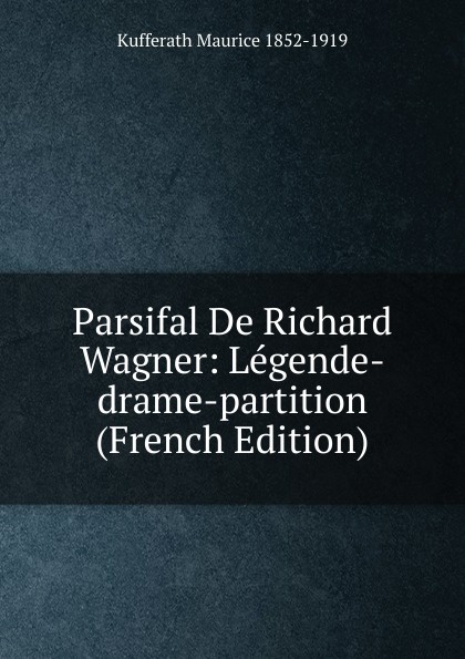 Parsifal De Richard Wagner: Legende-drame-partition (French Edition)