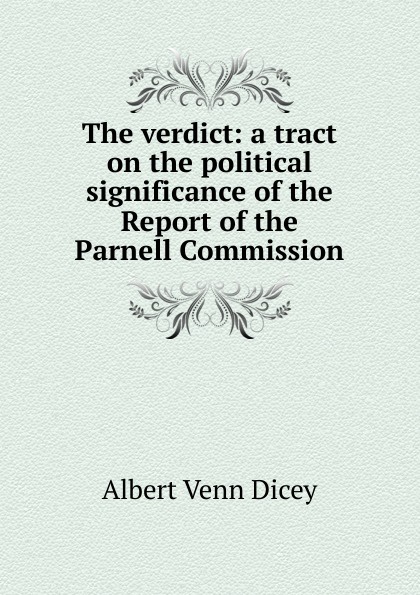 The verdict: a tract on the political significance of the Report of the Parnell Commission