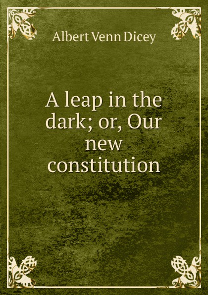 A leap in the dark; or, Our new constitution