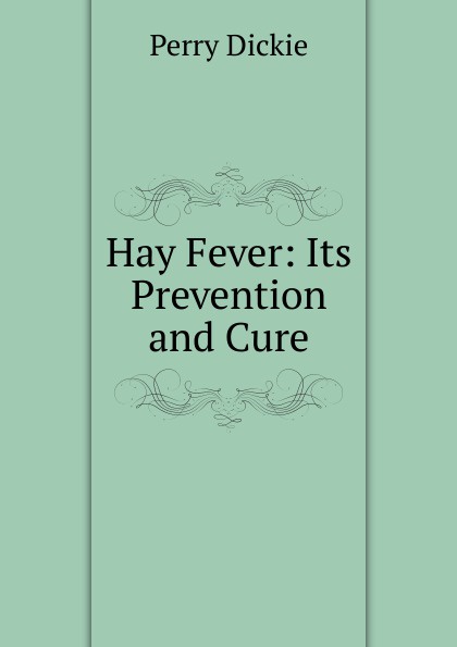 Hay Fever: Its Prevention and Cure