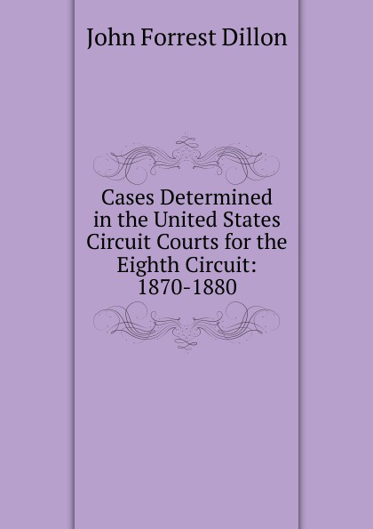 Cases Determined in the United States Circuit Courts for the Eighth Circuit: 1870-1880