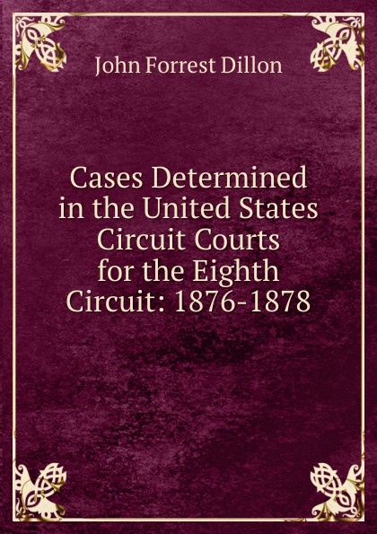 Cases Determined in the United States Circuit Courts for the Eighth Circuit: 1876-1878