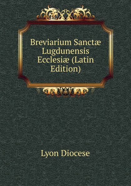 Breviarium Sanctae Lugdunensis Ecclesiae (Latin Edition)