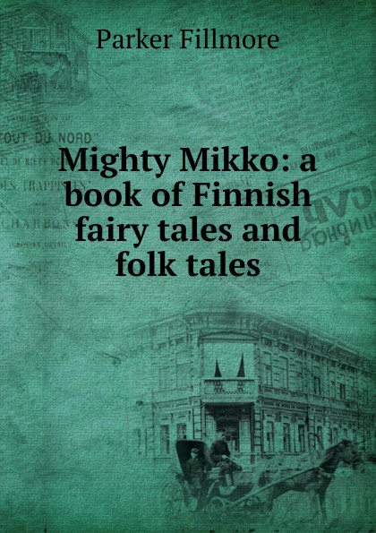 Mighty Mikko: a book of Finnish fairy tales and folk tales