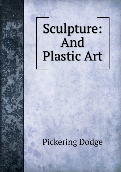 Sculpture: And Plastic Art.