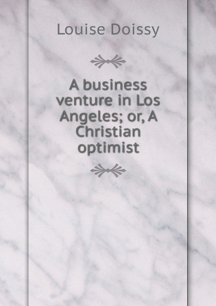 A business venture in Los Angeles; or, A Christian optimist