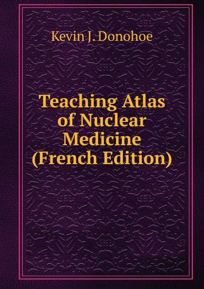 Teaching Atlas of Nuclear Medicine (French Edition)