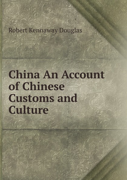 China An Account of Chinese Customs and Culture.