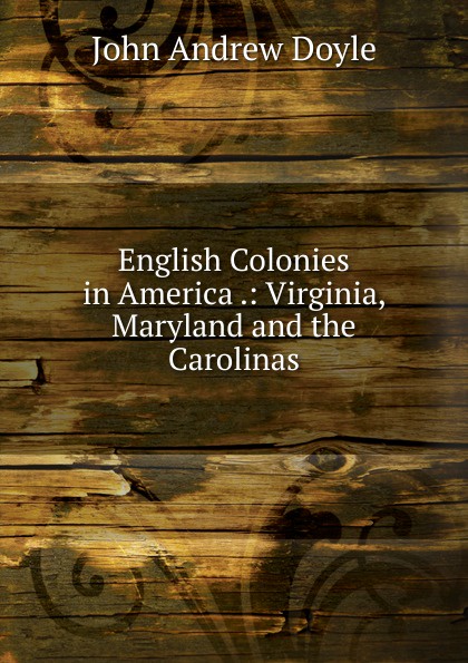 English Colonies in America .: Virginia, Maryland and the Carolinas