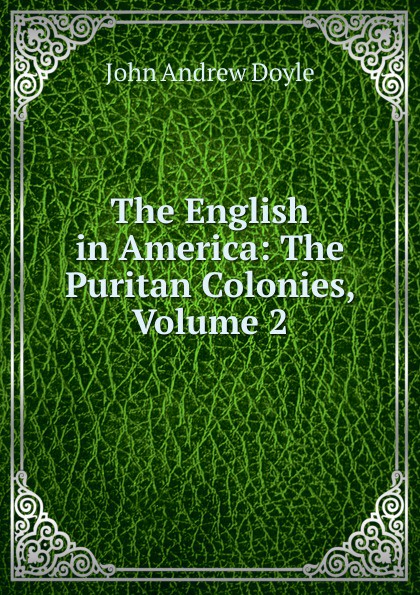 The English in America: The Puritan Colonies, Volume 2