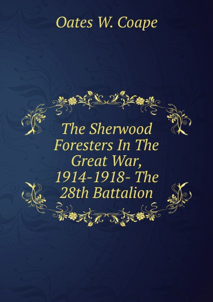 The Sherwood Foresters In The Great War, 1914-1918- The 28th Battalion