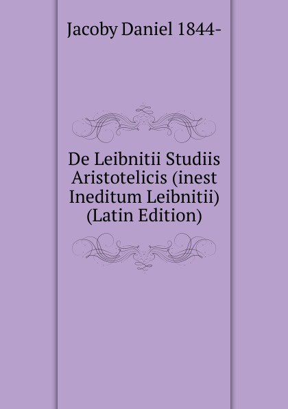 De Leibnitii Studiis Aristotelicis (inest Ineditum Leibnitii) (Latin Edition)