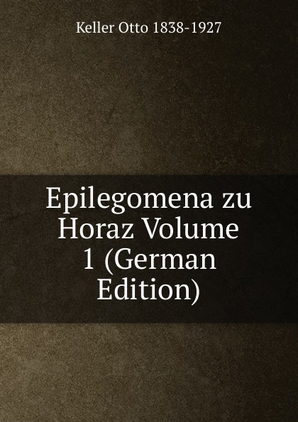 Epilegomena zu Horaz Volume 1 (German Edition)