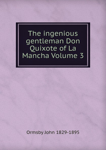 The ingenious gentleman Don Quixote of La Mancha Volume 3