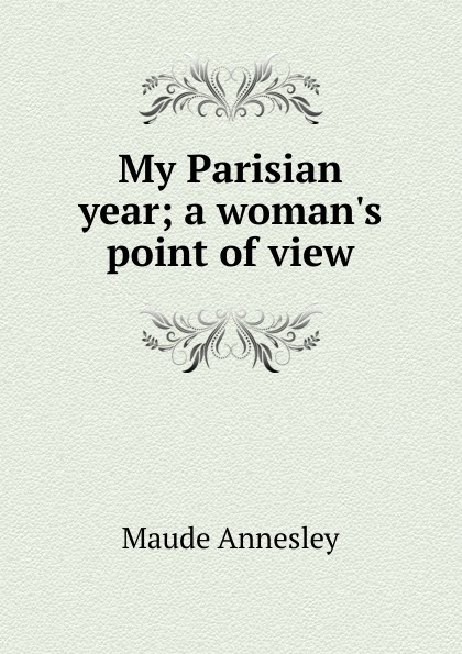 My Parisian year; a woman.s point of view