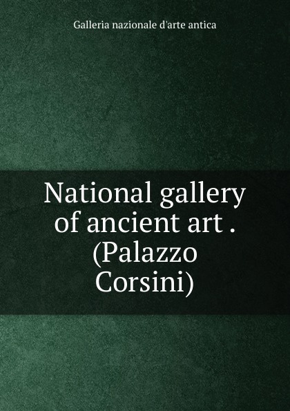Galleria nazionale d'arte antica National gallery of ancient art . (Palazzo Corsini)