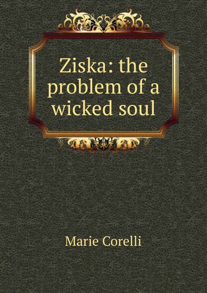 Marie Corelli Ziska: the problem of a wicked soul