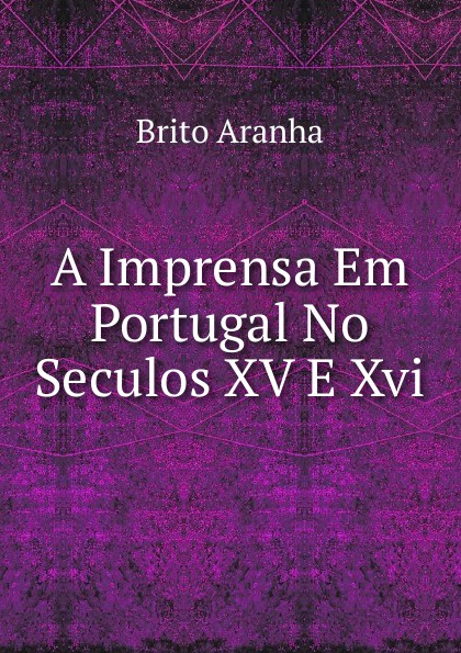 A Imprensa Em Portugal No Seculos XV E Xvi.