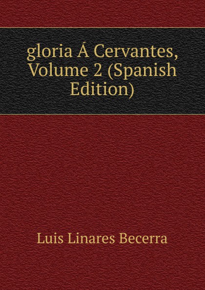 gloria A Cervantes, Volume 2 (Spanish Edition)