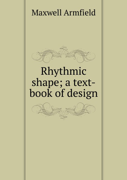 Rhythmic shape; a text-book of design