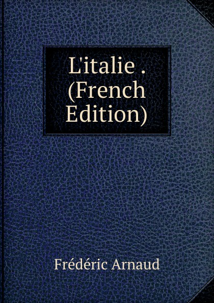 Frédéric Arnaud L.italie . (French Edition)