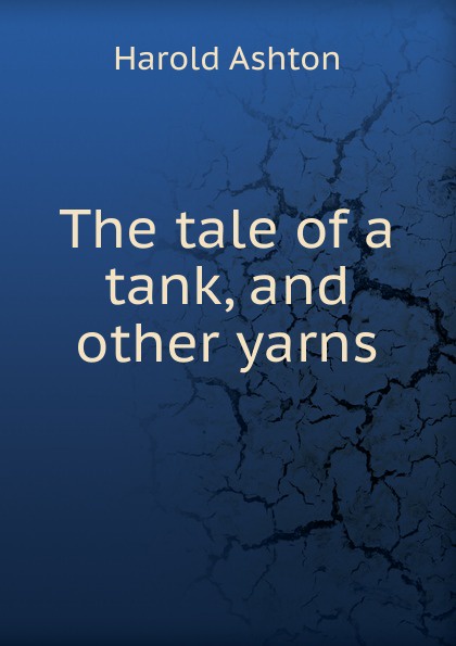 The tale of a tank, and other yarns