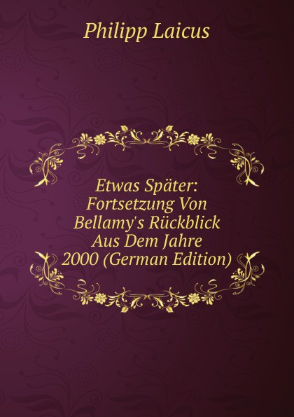 Etwas Spater: Fortsetzung Von Bellamy.s Ruckblick Aus Dem Jahre 2000 (German Edition)