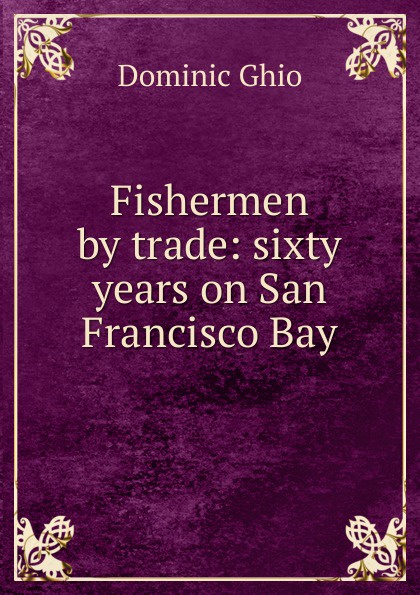 Fishermen by trade: sixty years on San Francisco Bay