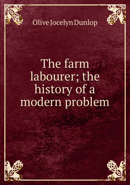 The farm labourer; the history of a modern problem