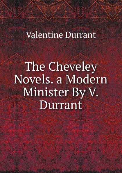 The Cheveley Novels. a Modern Minister By V. Durrant.