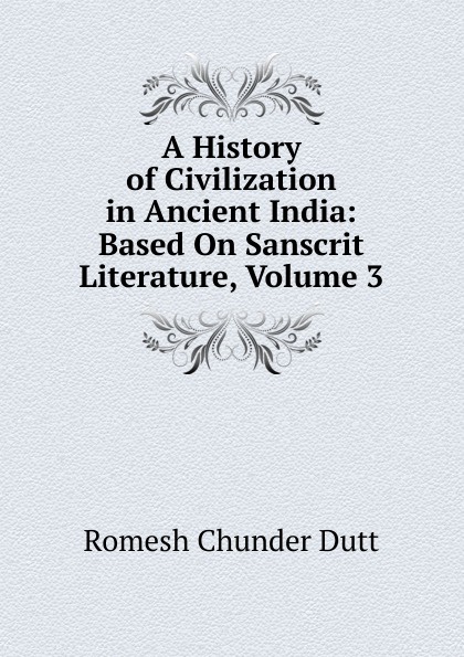 A History of Civilization in Ancient India: Based On Sanscrit Literature, Volume 3