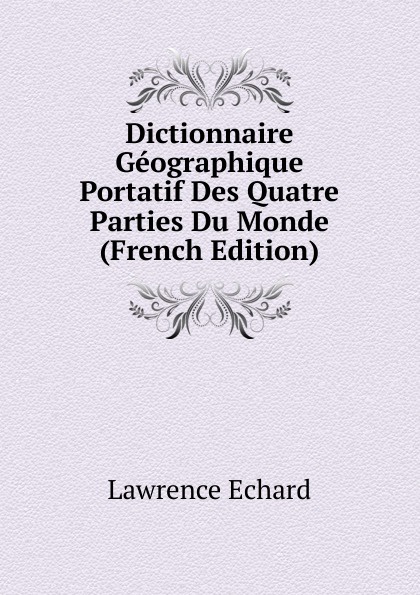 Dictionnaire Geographique Portatif Des Quatre Parties Du Monde (French Edition)