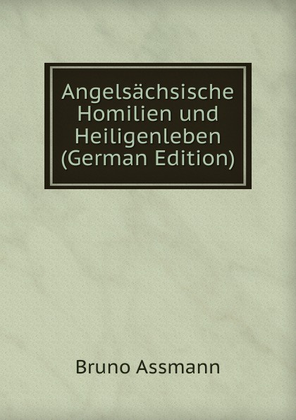 Angelsachsische Homilien und Heiligenleben (German Edition)