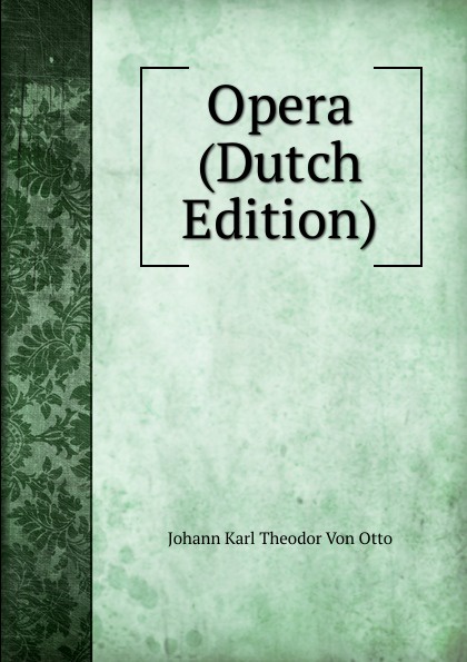 Johann Karl Theodor von Otto Opera (Dutch Edition)