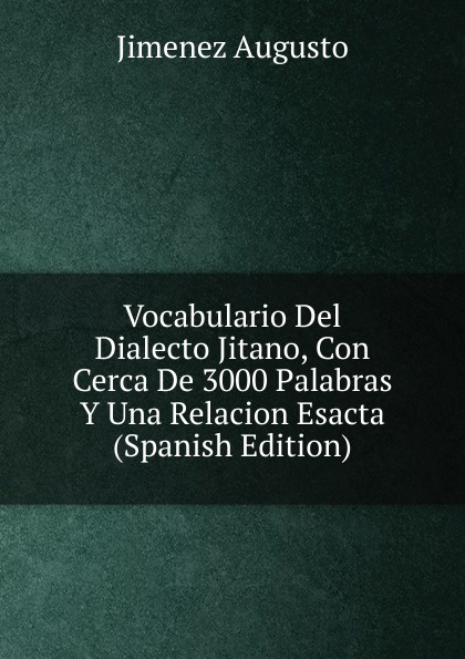 Vocabulario Del Dialecto Jitano, Con Cerca De 3000 Palabras Y Una Relacion Esacta  (Spanish Edition)