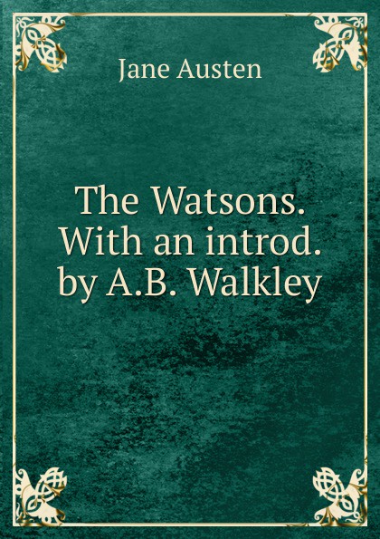 Jane Austen The Watsons. With an introd. by A.B. Walkley