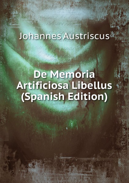 Johannes Austriscus De Memoria Artificiosa Libellus (Spanish Edition)