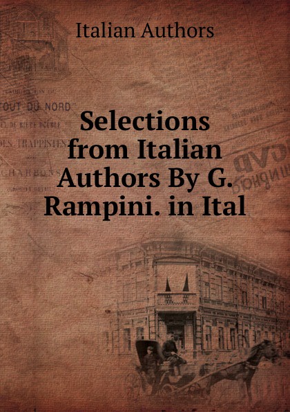 Italian Authors Selections from Italian Authors By G. Rampini. in Ital