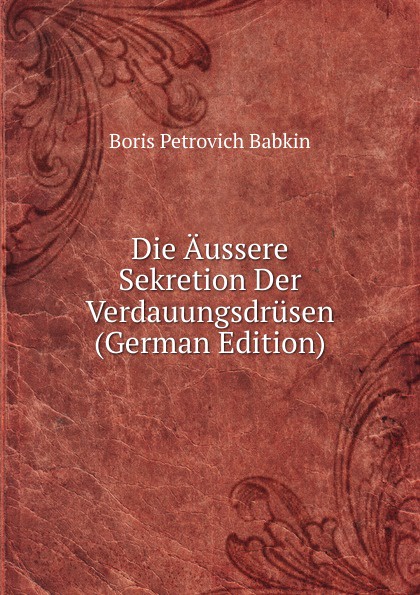 Die Aussere Sekretion Der Verdauungsdrusen (German Edition)